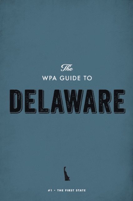 Federal Writers' Project - WPA Guide to Delaware, E-bok