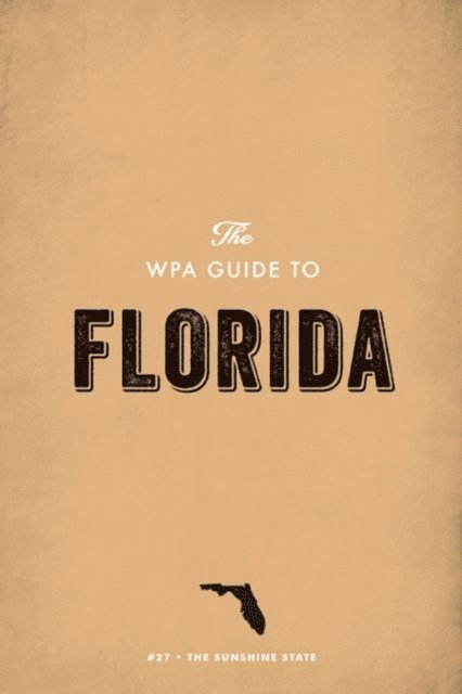 Federal Writers' Project - WPA Guide to Florida, E-bok