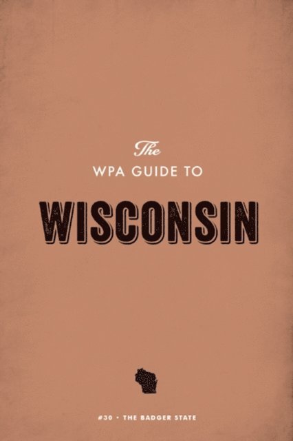 Federal Writers' Project - WPA Guide to Wisconsin, E-bok