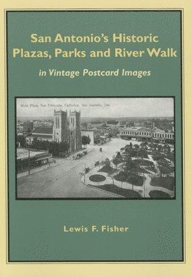 Lewis F. Fisher - San Antonio's Historic Plazas, Parks and River Walk, Häftad. Tillgänglighet: Tillfälligt slut