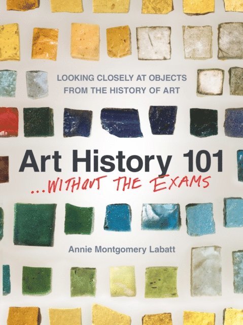 Annie Montgomery Labatt - Art History 101 . . . Without the Exams, E-bok