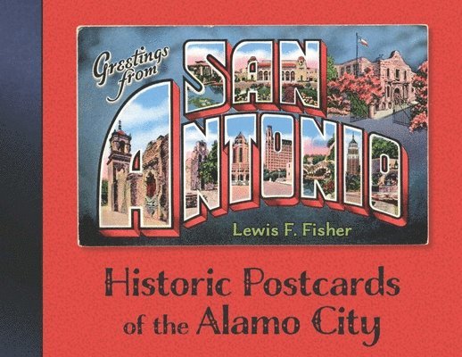 Lewis F. Fisher - Greetings from San Antonio, Inbunden. Tillgänglighet: Tillfälligt slut