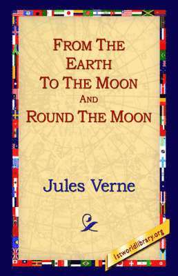 Jules Verne, 1st World Library, 1stworld Library - From the Earth to the Moon and Round the Moon, Häftad