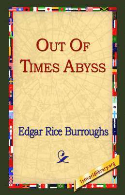 Edgar Rice Burroughs, 1st World Library, 1stworld Library - Out of Time's Abyss, Häftad