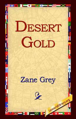 Zane Grey, 1st World Library, 1stworld Library - Desert Gold, Häftad