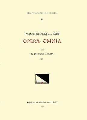 Jacobus Clemens Non Papa, K. Ph. Bernet Kempers - CMM 4 Jacobus Clemens Non Papa (Ca. 1510-Between 1556 and 1558), Opera Omnia, Edited by Karel Philippus Bernet Kempers in 21 Volumes. Vol. XIX Cantion, Häftad