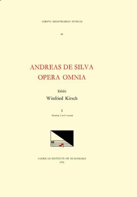 Andreas de Silva, Winfried Kirsch - CMM 49 Andreas de Silva (Last Quarter, 15th-First Third, 16th C.), Opera Omnia, Edited by Winfried Kirsch in 3 Volumes. Vol. I Motetta 3 Et 4 Vocum: V, Häftad
