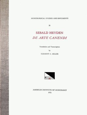 Sebald Heyden, Clement A. Miller - Msd 26 Sebald Heyden (D.1561), de Arte Canendi, Translated and Transcribed by Clement A. Miller: Volume 26, Inbunden