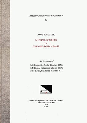 Paul Cutter - Msd 36 Paul F. Cutter, Musical Sources of the Old-Roman Mass: An Inventory of MS Rome, St. Cecilia Gradual 1071; MS Rome, Vaticanum Latinum 5319; Mss, Inbunden