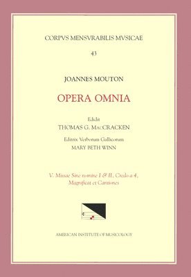 Jean Mouton, Thomas G. Maccracken - CMM 43 Jean Mouton (Ca. 1459-1522), Opera Omnia, Edited by Thomas G. MacCracken with Mary Beth Winn. Vol. V Missae Sine Nomine I & II, Credo a 4, Magn, Häftad