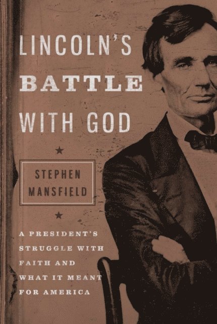 Stephen Mansfield - Lincoln's Battle with God, E-bok