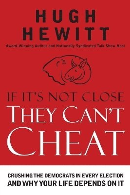 Hugh Hewitt - If It's Not Close, They Can't Cheat, Häftad