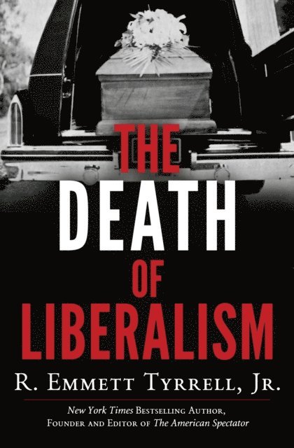 R. Emmett Tyrrell - Death of Liberalism, E-bok