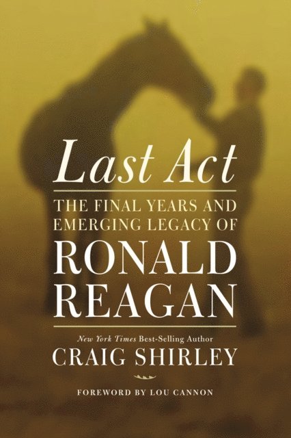 Craig Shirley - Last Act, E-bok