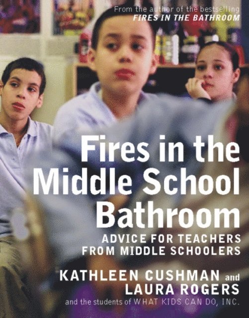 Inc. What Kids Can Do, Laura Rogers, Kathleen Cushman - Fires in the Middle School Bathroom, E-bok