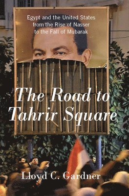 Lloyd Gardner - Road To Tahrir Square, Häftad. Tillgänglighet: Tillfälligt slut
