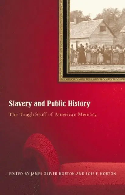 Lois E. Horton, James Oliver Horton - Slavery and Public History, E-bok. Tillgänglighet: Lägg i varukorg