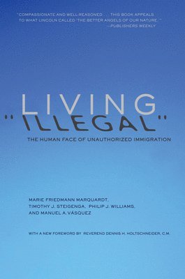 Manuel Vasquez, Marie Friedmann Marquardt, Timothy J Steigenga - Living Illegal, Häftad