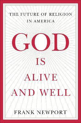 Frank Newport - God Is Alive and Well, Inbunden