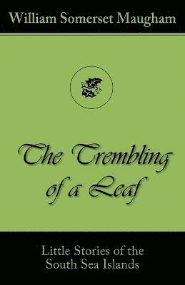 William Somerset Maugham - Trembling of a Leaf (Little Stories of the South Sea Islands), Häftad