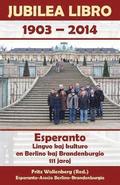 Jubilea Libro 1903 - 2014. Esperanto. Lingvo kaj kulturo en Berlino kaj Brandenburgio. 111 jaroj