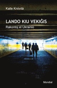 Lando kiu veki&#285;is. Rakontoj el Ukrainio (Raportoj en Esperanto)