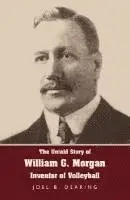 Joel B. Dearing - The Untold Story of William G. Morgan, Inventor of Volleyball, Inbunden. Tillgänglighet: Lägg i varukorg