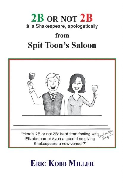 Eric Miller - 2B or not 2B, a la Shakespeare, apologetically, from Spit Toon's Saloon, E-bok