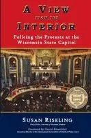 Susan Riseling - A View from the Interior: Policing the Protests at the Wisconsin State Capitol, Häftad. Tillgänglighet: Lägg i varukorg