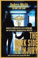 Debra Muth - The Dark Side of Injury: Navigating Worker's Compensation, Health Insurance, and the Medical-Pharmaceutical Industry, Häftad. Tillgänglighet: Lägg i varukorg