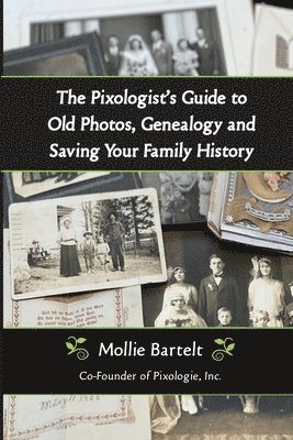 Mollie Bartelt - Pixologist's Guide to Old Photos, Genealogy and Saving Your Family History, Häftad