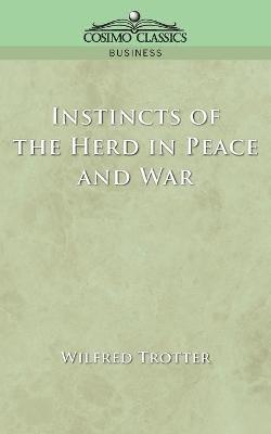 Wilfred Trotter, W Trotter - Instincts of the Herd in Peace and War, Häftad