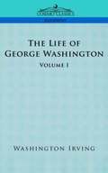 Life of George Washington - Volume I