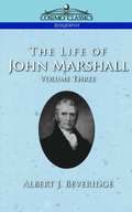 Life of John Marshall, Vol. 3