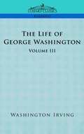 Life of George Washington - Volume III