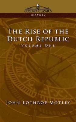 John Lothrop Motley - Rise of the Dutch Republic - Volume 1, Häftad
