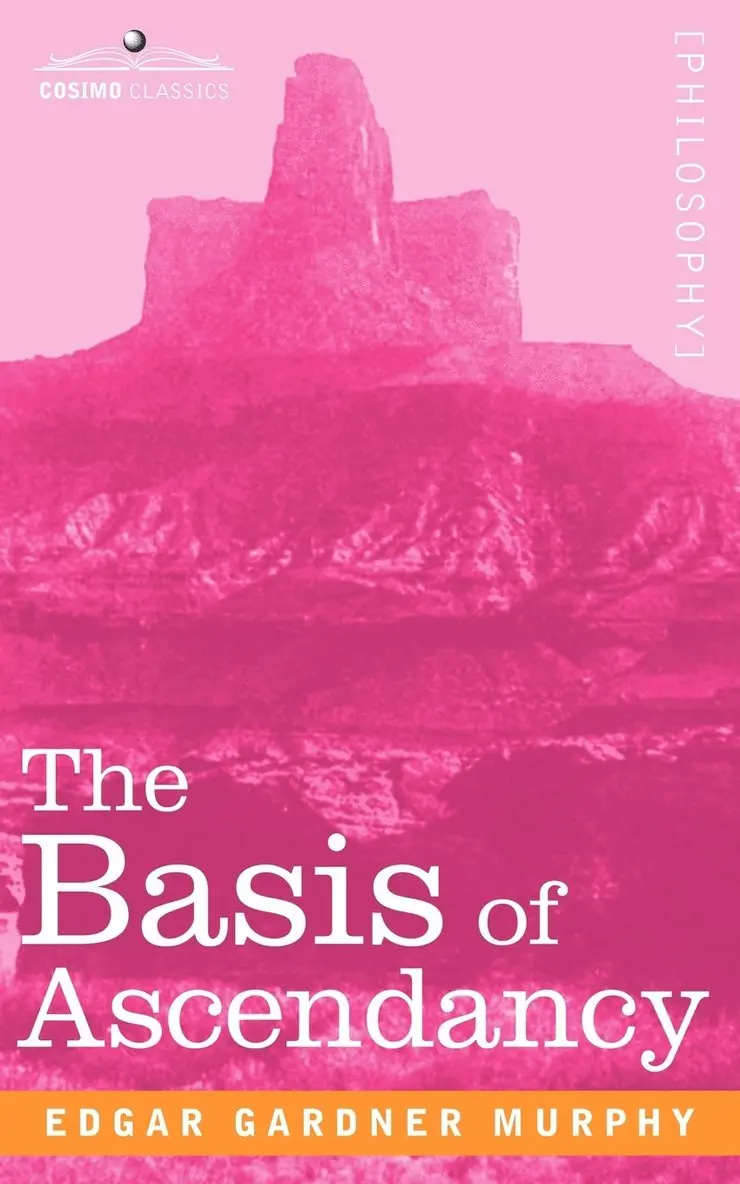 Edgar Gardner Murphy - Basis of Ascendancy, Häftad. Tillgänglighet: Lägg i varukorg