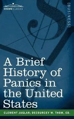 Clement Juglar - Brief History of Panics in the United States, Häftad. Tillgänglighet: Lägg i varukorg