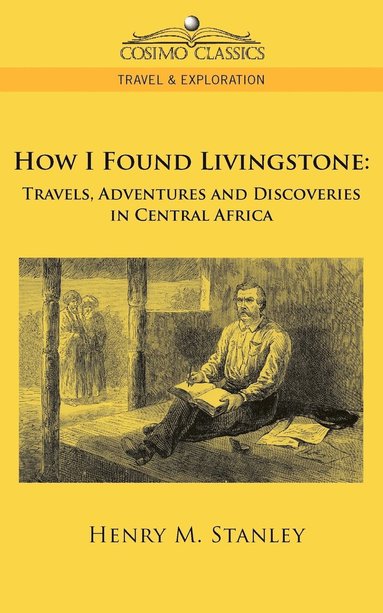 How I Found Livingstone av Henry M Stanley, Henry M Stanley