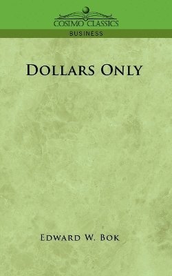 Edward W BOK - Dollars Only, Häftad. Tillgänglighet: Lägg i varukorg