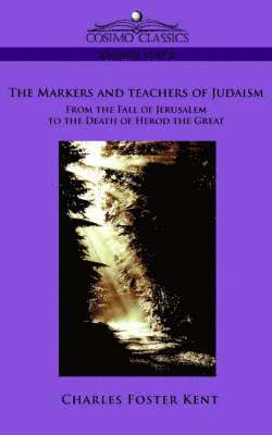 Makers and Teachers of Judaism from the Fall of Jerusalem to the Death of Herod the Great