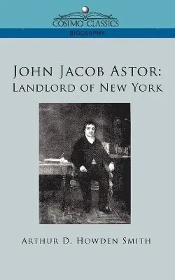 Arthur D Howden Smith - John Jacob Astor, Häftad. Tillgänglighet: Lägg i varukorg
