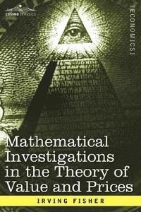 Mathematical Investigations in the Theory of Value and Prices, and Appreciation and Interest