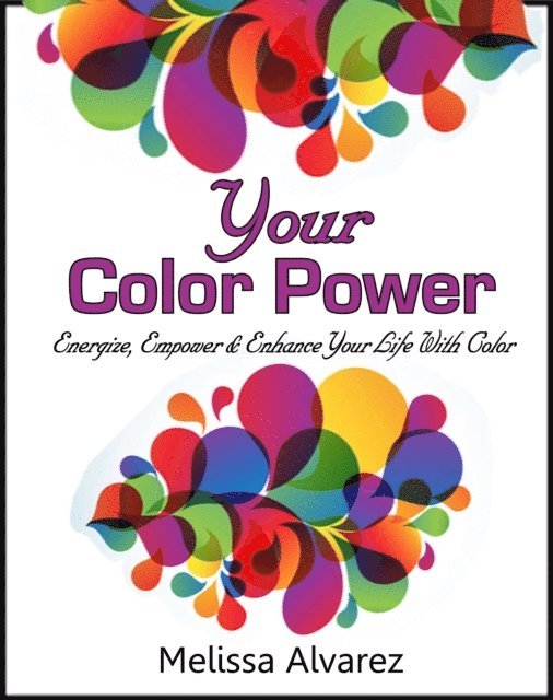 Melissa Alvarez - Your Color Power: Energize, Empower & Enhance Your Life With Color, E-bok. Tillgänglighet: Lägg i varukorg