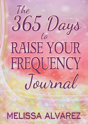 Melissa Alvarez - 365 Days to Raise Your Frequency Journal, Häftad. Tillgänglighet: Lägg i varukorg