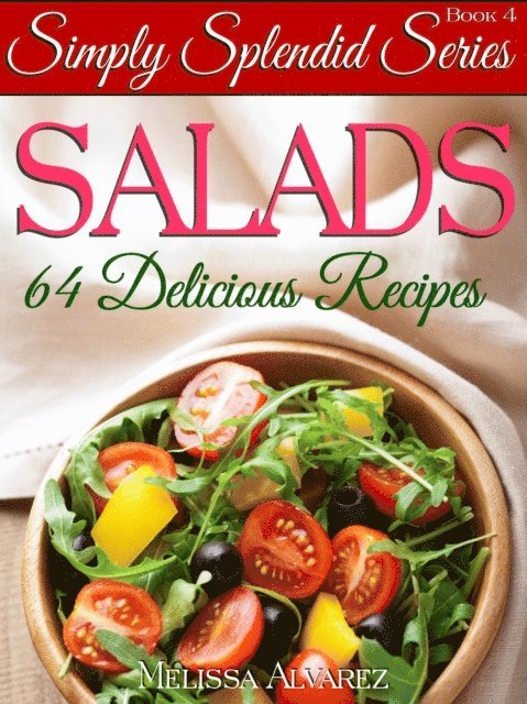 Melissa Alvarez - Salads: 64 Delicious Recipes (Simply Splendid Series Book 4), E-bok. Tillgänglighet: Lägg i varukorg