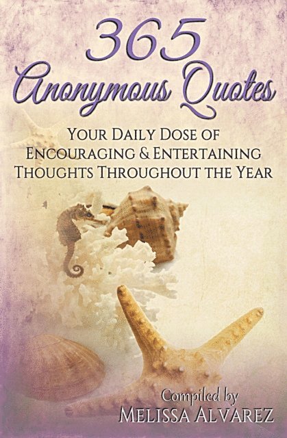 Melissa Alvarez - 365 Anonymous Quotes: Your Daily Dose of Encouraging and Entertaining Thoughts Throughout the Year, E-bok. Tillgänglighet: Lägg i varukorg
