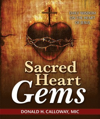 Donald H. Calloway MIC - Sacred Heart Gems: Daily Wisdom on the Heart of Jesus, Häftad