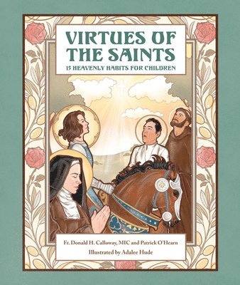 Calloway MIC Donald H., Patrick O'Hearn - Virtues of the Saints:: 15 Heavenly Habits for Children, Inbunden