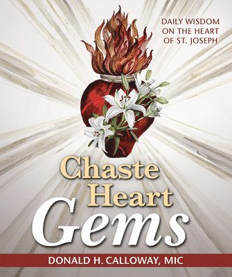 Donald H. Calloway - Chaste Heart Gems: Daily Wisdom on the Heart of St. Joseph, Häftad